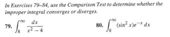 In Exercises 79–84, use the Comparison Test to determine whether the
improper integral converges or diverges.
dx
80.
| (sin? x)e¬* dx
79.
x² – 4
