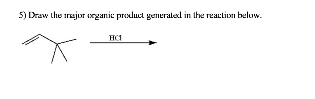 5) Draw the major organic product generated in the reaction below.
HC1
