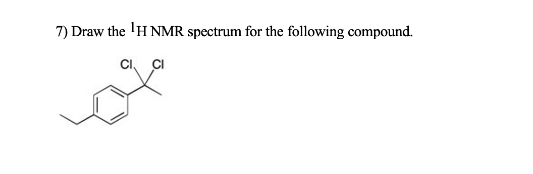 7) Draw the 'HNMR spectrum for the following compound.
CI
CI
