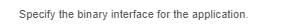 Specify the binary interface for the application.
