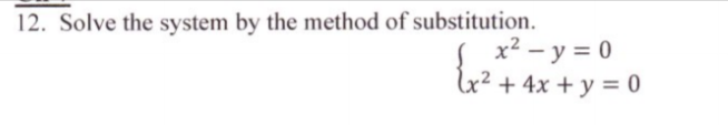 12. Solve the system by the method of substitution.
x2 - y = 0
x² + 4x + y = 0
