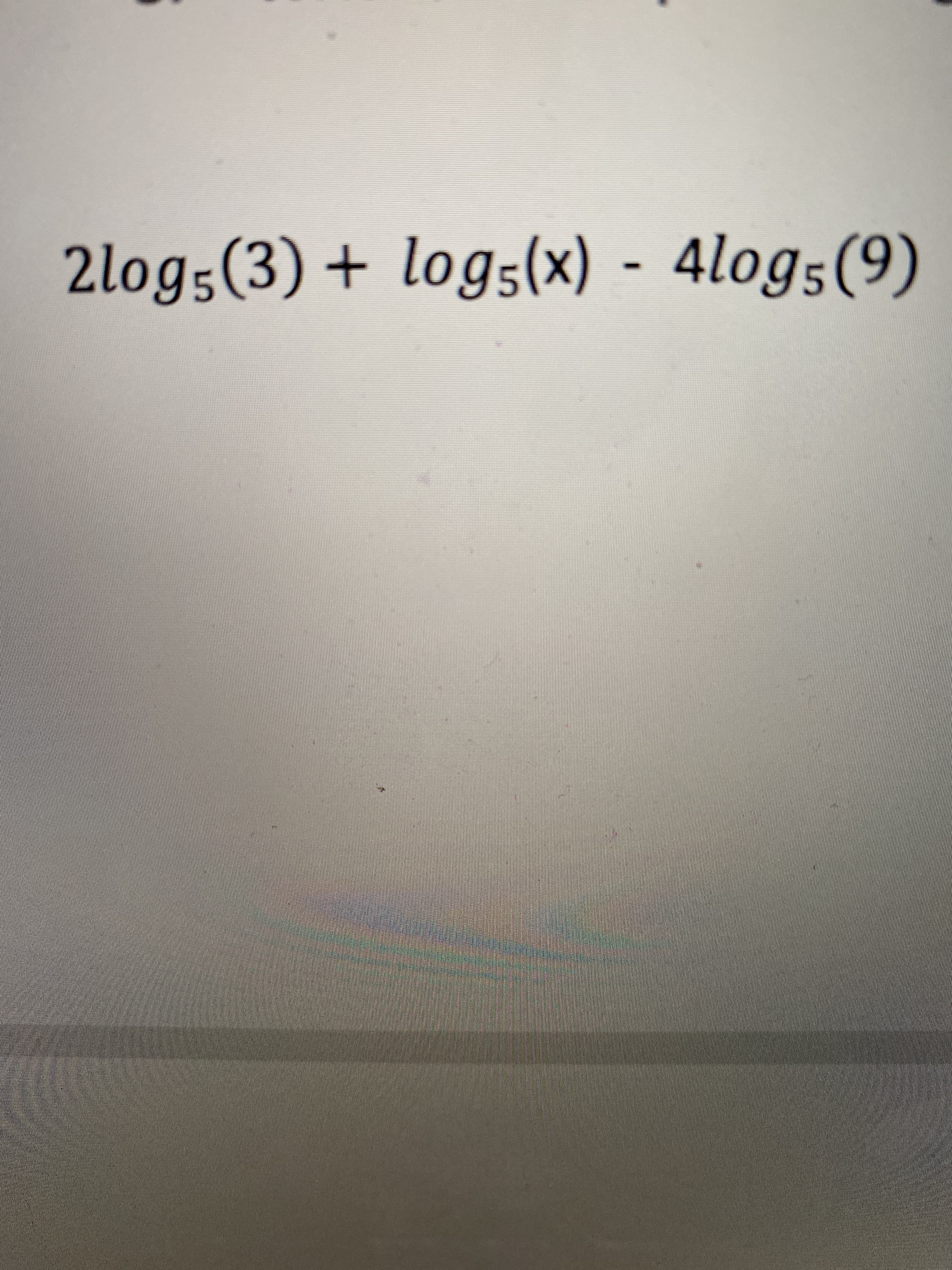 2log5(3) + logs(x) - 4log5(9)
