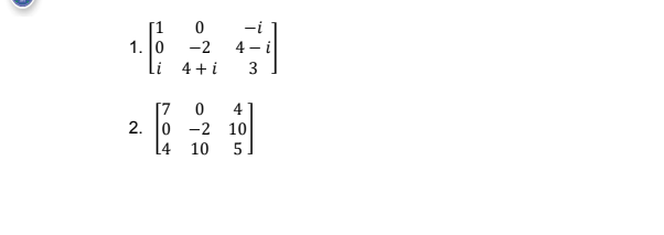 -i
1. 0
4 + i
-2
4 - i
3
[7
2. 0 -2 10
[4 10
4
