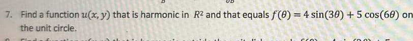 7. Find a function u(x, y) that is harmonic in R2 and that equals f(0) = 4 sin(30) + 5 cos(60) on
the unit circle.
CCO