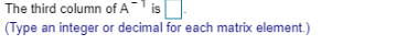 The third column of Ais
(Type an integer or decimal for each matrix element.)
