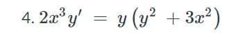 4. 2a y' = y (y² + 3x2)
