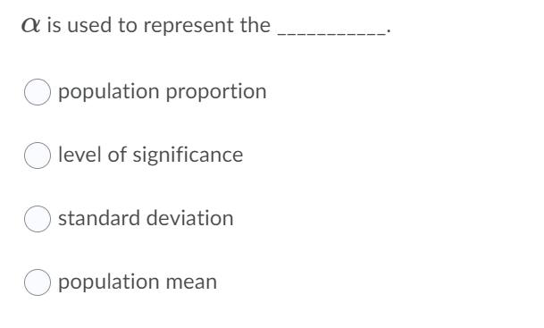 a is used to represent the
O population proportion
level of significance
standard deviation
O population mean
