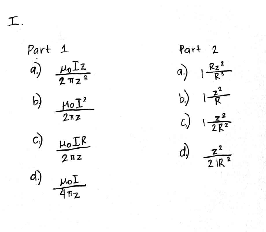 I.
Part 1
Part 2
a) Ho Iz
a) I
Rz2
R3
2 Tz ?
2
b)
c)
MoI?
2
C)
2R2
MOIR
z?
. 2
d) MoI
2 IR 2
