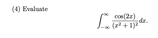 (4) Evaluate
cos(2x)
dx.
(x² + 1)2
