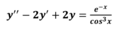 у" — 2у' + 2у -
e
cos³x
