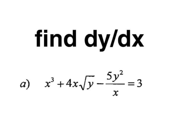 find dy/dx
5y=3
a) x' +4x/y
а)
