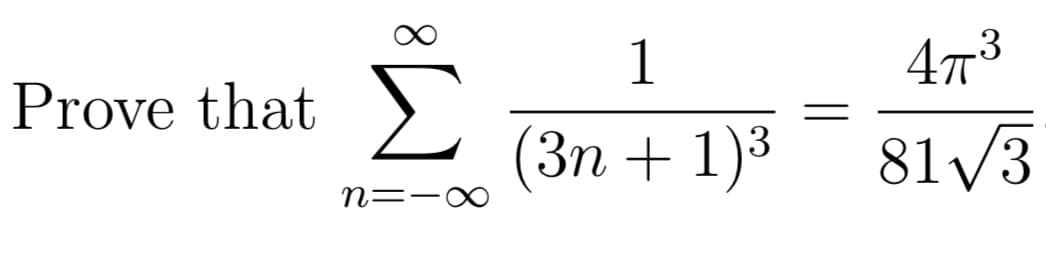 Prove that
Σ
η=-α
1
(3η + 1)3
473
8113