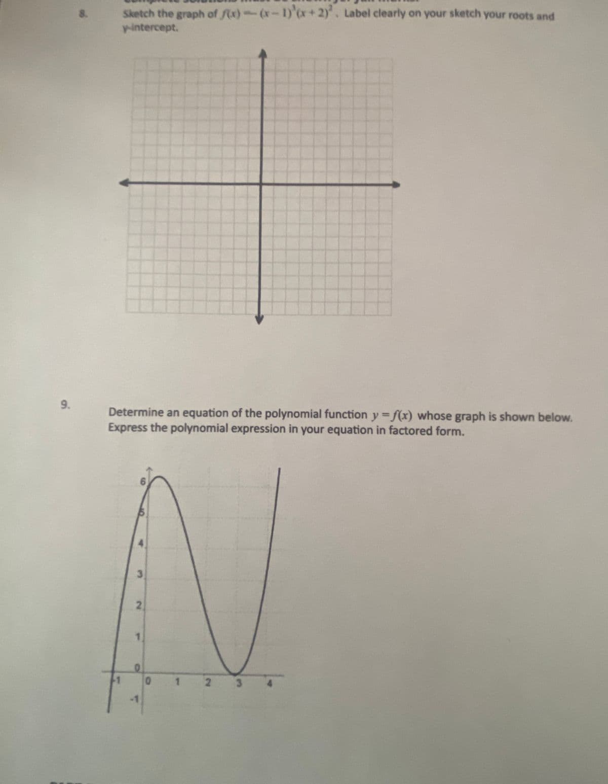 Sketch the graph of fx)-(x-1)'x+2). Label clearly on your sketch your roots and
pintercept.
Determine an equation of the polynomial function y f(x) whose graph is shown below.
Express the polynomial expression in your equation in factored form.
9.
6.
3.
2.
-1
0.
2.
