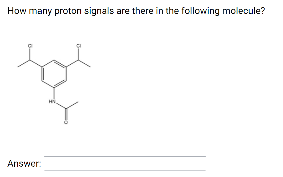 How many proton signals are there in the following molecule?
HN,
Answer:
