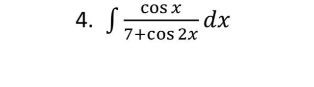 cOs X
dx
7+cos 2x
