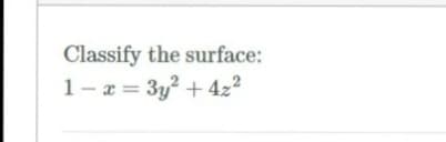 Classify the surface:
1- a = 3y? + 422
