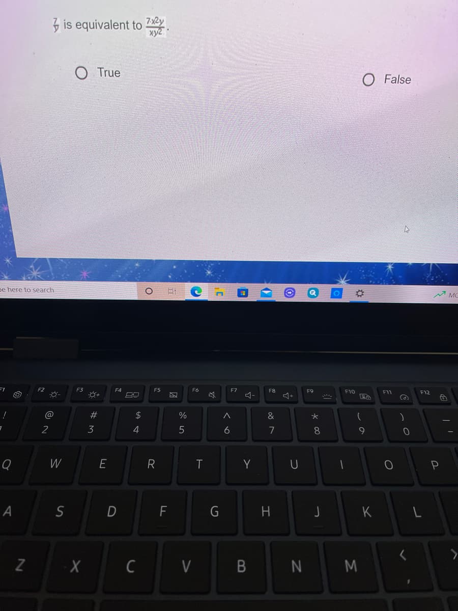 7x2y
3 is equivalent to
xy2
True
O False
be here to search
MC
F3
F4
F5
F6
F7
F8
F9
F10
F11
F12
@
2#
2$
%
&
2
3
4
7
9
W
E
R
T
Y
U
A
F
K
C
V
M
B
7N
