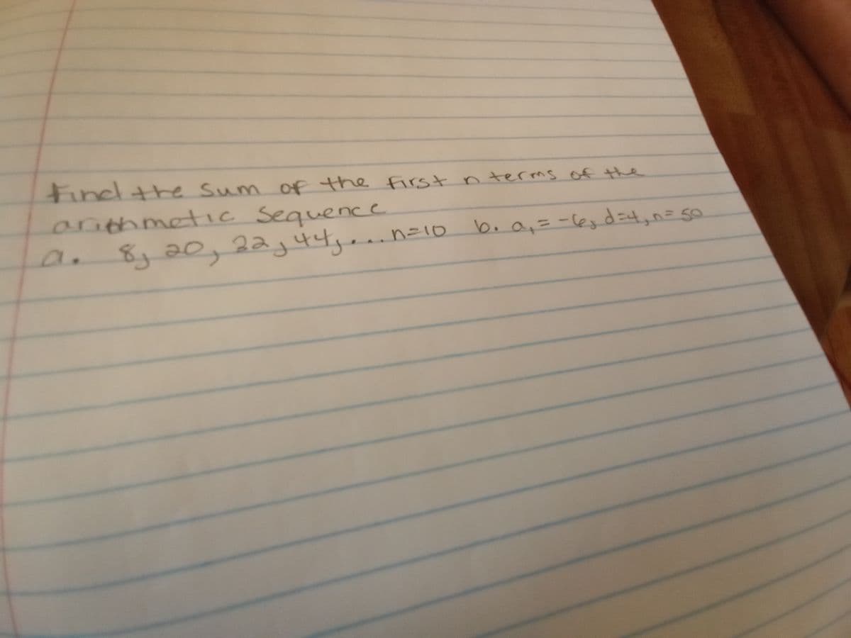 Findthe Sum of the first n terms of the
arithmetic Sequence
8y 20,22j 44,00n=10
b.a,=-leyd=4,n= 50
