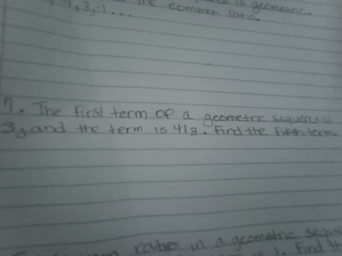 3,-
geometnc.
commo fatio.
1. The First term ofa geometric sequerces
3,and the term
Of a
1s 413.
Find the ffhterm
ratein aacomatnic segS
. Find th
