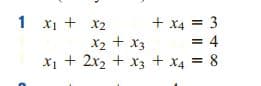 1 x1 + x2
+ x4 = 3
= 4
x1 + 2x2 + x3 + x4
X2 + x3
8
