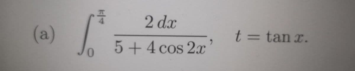 2 dx
(a)
t = tan x.
5+4 cos 2x
0.
