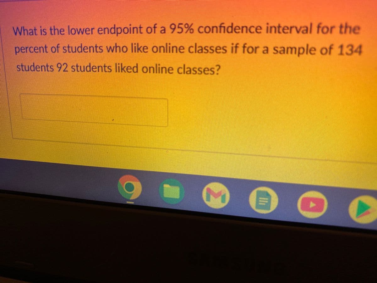 What is the lower endpoint of a 95% confidence interval for the
percent of students who like online classes if for a sample of 134
students 92 students liked online classes?
C
e
M
AD
►