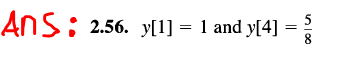 AnS: 2.56. y[1] = 1 and y[4]
5
8
