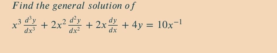 Find the general solution of
* + 2x² + 2x +
dy
+3
dx3
d'y
dy
dx2
+ 4y = 10x¬1
%3D
