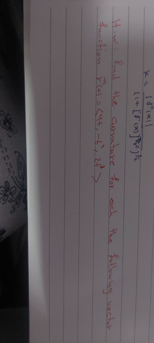 ||x)、 メ
Hiwi frnd the Curvatare for each the Fallowing vector
function Pl = <44,-t, 2$>
