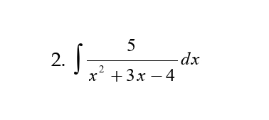5
2.
-dx
2
x +3x – 4
