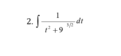 1
dt
3/2
t² +9
2.
