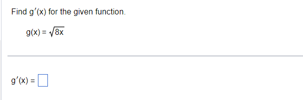 Find g'(x) for the given function.
g(x) = √√8x
g'(x) =