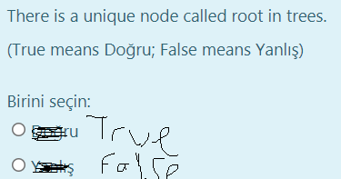 There is a unique node called root in trees.
(True means Doğru; False means Yanlış)
Birini seçin:
,Trwe
False
gru
