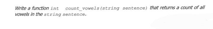 Write a function int count_vowels (string sentence) that returns a count of all
vowels in the string sentence.
