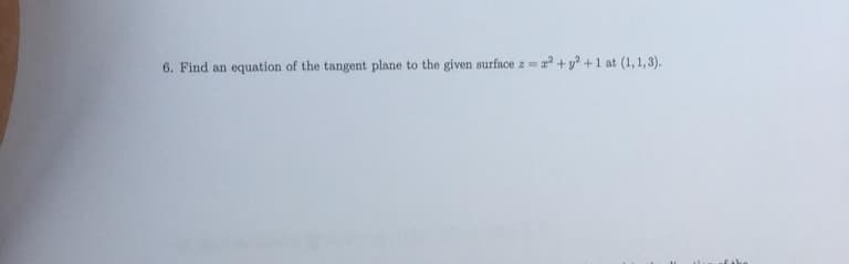 2+²+1 at (1,1,3).
6. Find an equation of the tangent plane to the given surface zi