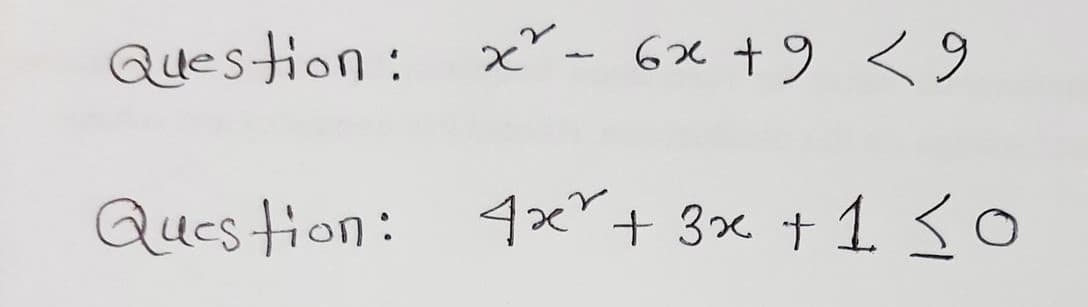 Question : x"- 6x +9 <
Ques tion: 4x+ 3x + 1 so
