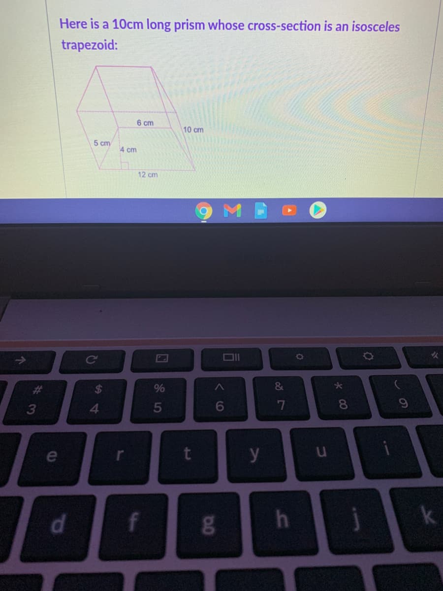 Here is a 10cm long prism whose cross-section is an isosceles
trapezoid:
6 cm
10 cm
5 cm
4 cm
12 cm
%23
%24
%
&
3
4.
6
7
8.
y
d.
f
k
この
