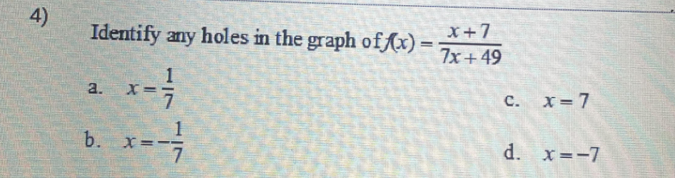 4)
Identify any holes in the graph off(x) =
2.
b.
x==²/7
X
X+7
7x +49
C. X= 7
d. x=-7