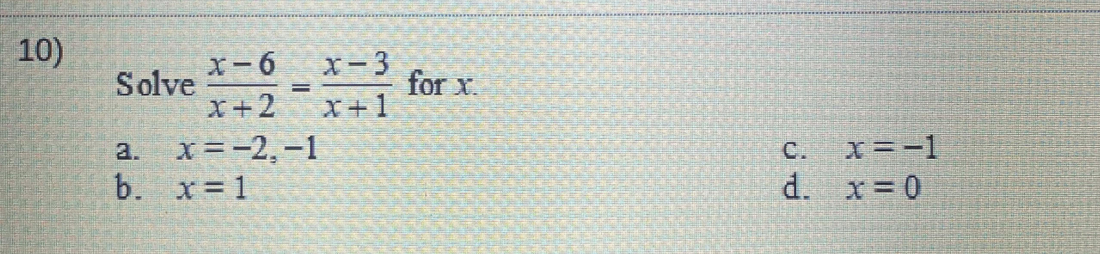 10)
Solve X-2-x+1
=
x = -2,-1
a.
b. x = 1
for x.
x==1
d. x = 0