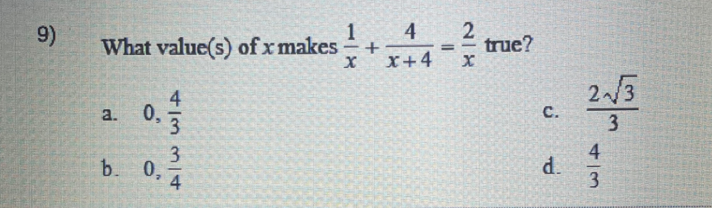 9)
What value(s) of x makes +
ed
0.91/14
4|33|4
b. 0,
1 4
X x+4
=
2
true?
C.
d.
2√√/3
3
3