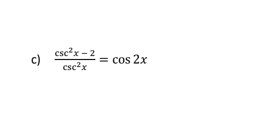 c)
csc²x - 2
csc²x
= cos 2x