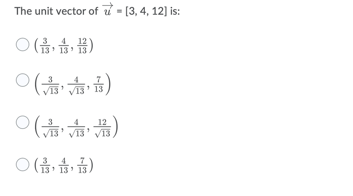 The unit vector of u
[3, 4, 12] is:
4
12
( 13 ' 13 ' 13
3
ㅇ(금)
3
4
7
/13
V13
> 13
3
4
12
V13
V13
V13
4
7
13 13
3
13
