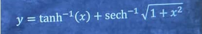 y = tanh-(x) + sech-1/1+ x2
%3D
