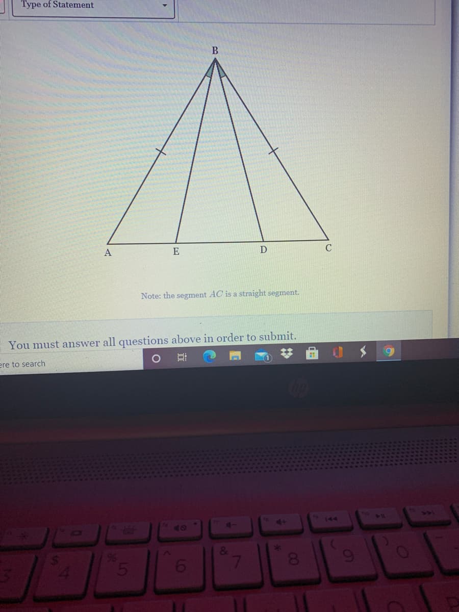 Type of Statement
B
A
E
Note: the segnment AC is a straight segment.
You must answer all questions above in order to submit.
ere to search
10
341
19144
40
&
96
5
8.
7
9o
