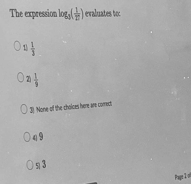 The expression log,) evaluates to:
On
(2) 1/1/2
3) None of the choices here are correct
049
053
Page 2 of