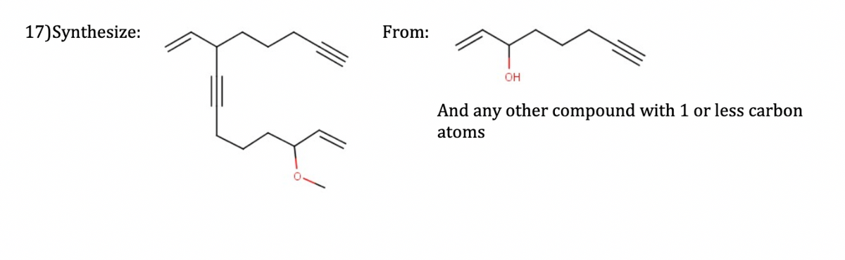 17) Synthesize:
From:
OH
And any other compound with 1 or less carbon
atoms