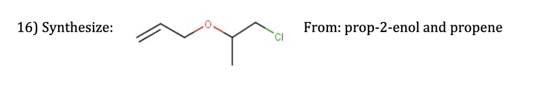 16) Synthesize:
From: prop-2-enol and propene