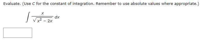Evaluate. (Use C for the constant of integration. Remember to use absolute values where appropriate.)
T - 2x
dx
