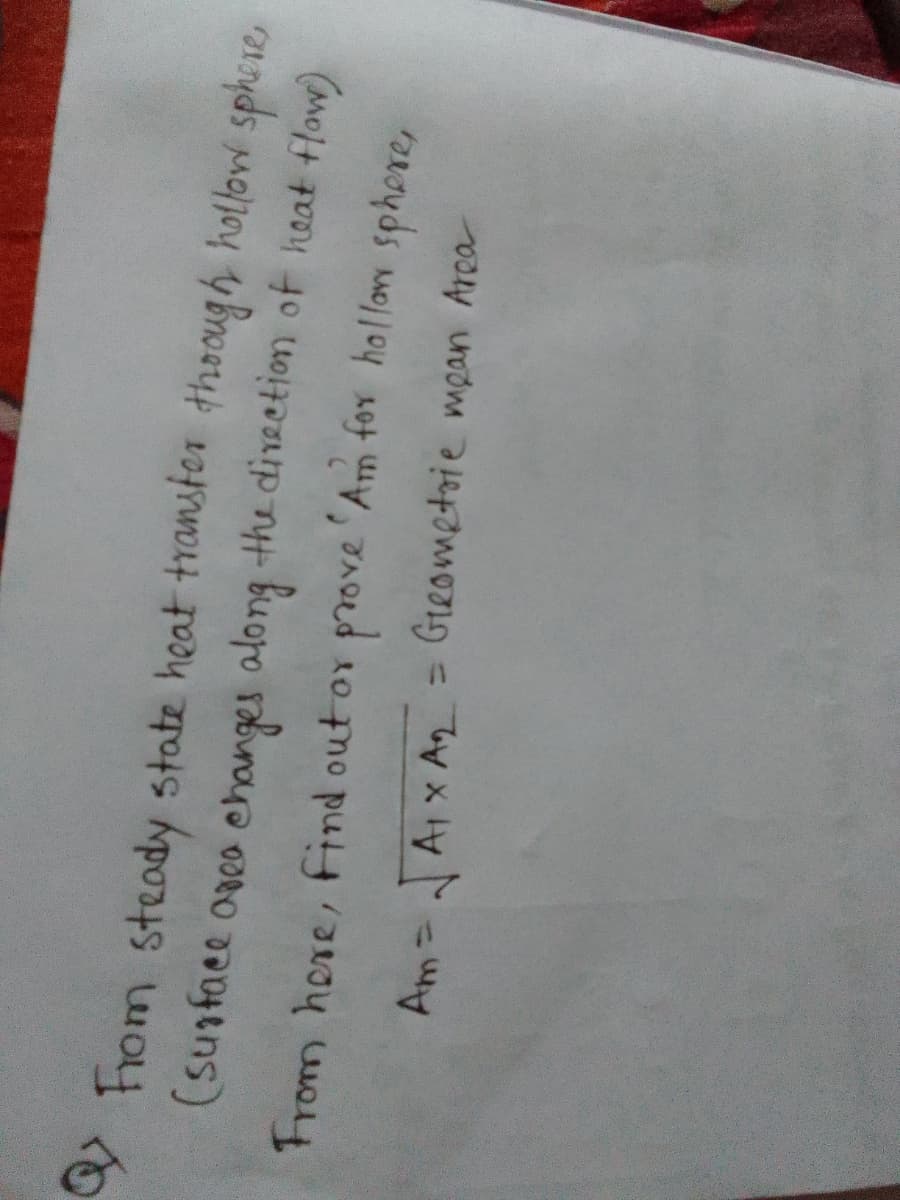 From steady state heat transter thoough hollow sphre
(sunface oreo changes along the direetion of heat flow)
From hore, find out or prove 'Am for hallon sphore,
AM3DA1X A2 =
= Greometoie mpan Arca
