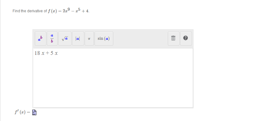 Find the derivative of f (x) = 2xº – 25 + 4.
